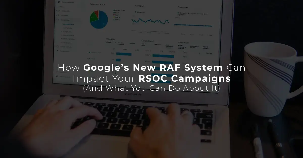 How Google’s New RAF System Can Impact Your RSOC Campaigns