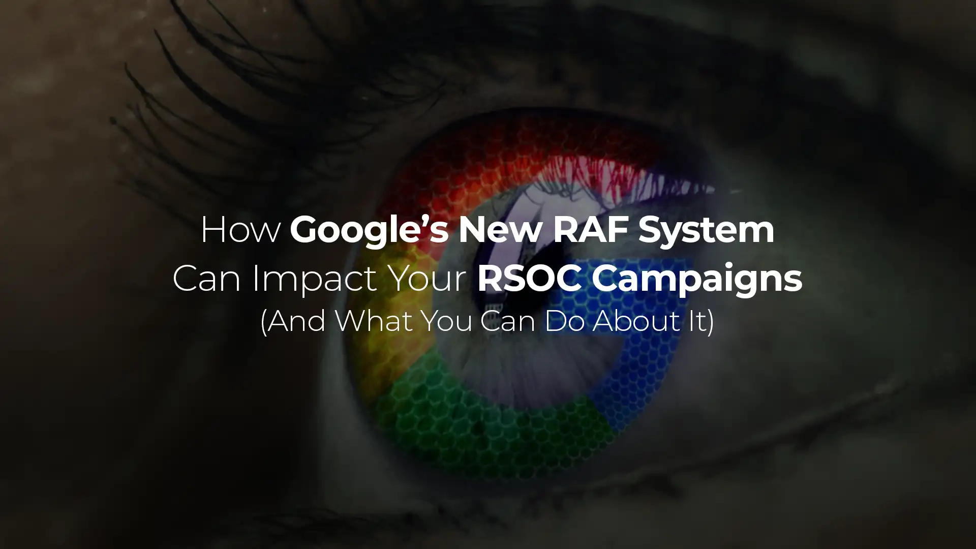 How Google’s New RAF System Can Impact Your RSOC Campaigns