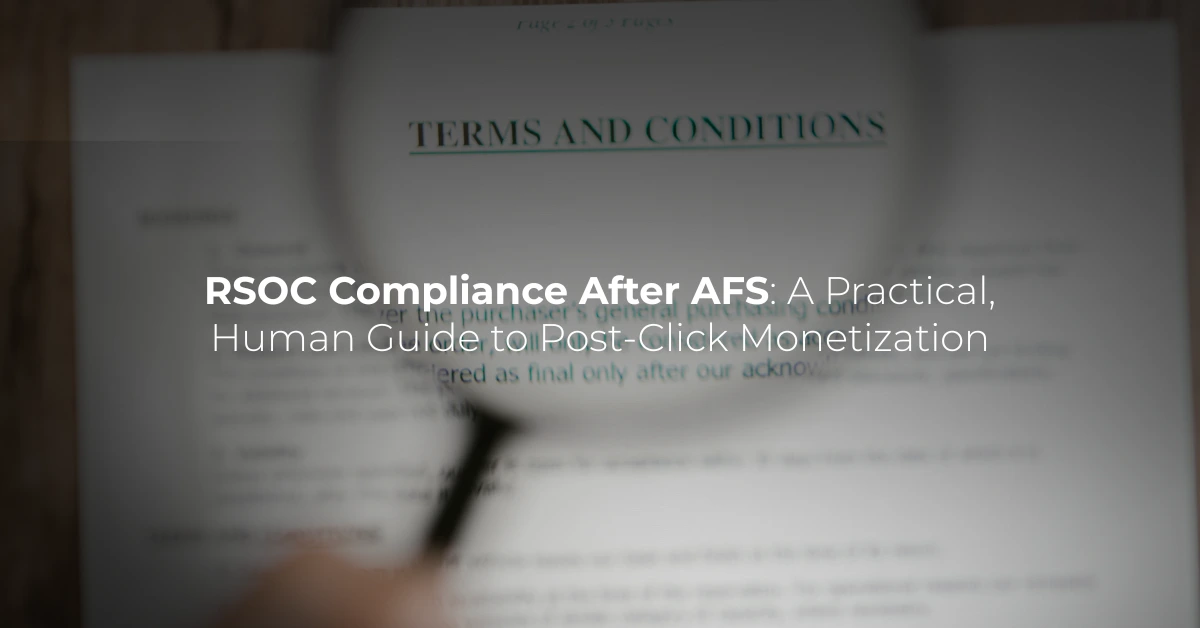 RSOC Compliance After AFS: A Practical, Human Guide to Post-Click Monetization